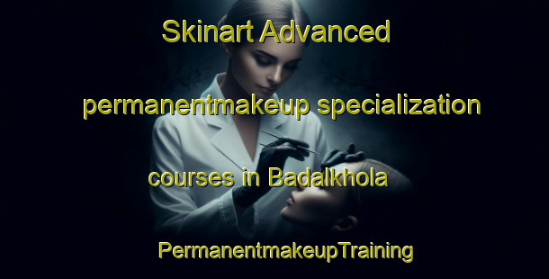 Skinart Advanced permanentmakeup specialization courses in Badalkhola | #PermanentmakeupTraining #PermanentmakeupClasses #SkinartTraining-India