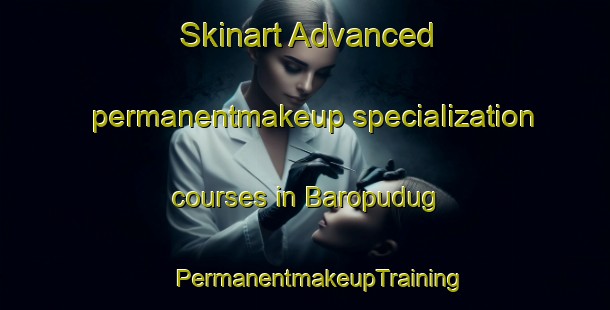 Skinart Advanced permanentmakeup specialization courses in Baropudug | #PermanentmakeupTraining #PermanentmakeupClasses #SkinartTraining-India