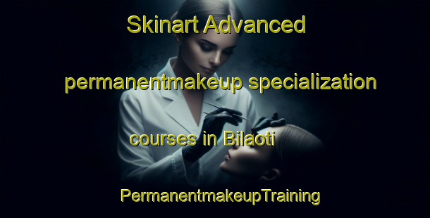 Skinart Advanced permanentmakeup specialization courses in Bilaoti | PermanentmakeupTraining | PermanentmakeupClasses | SkinartTraining-India