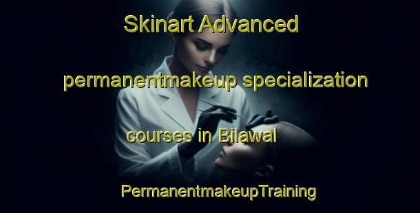 Skinart Advanced permanentmakeup specialization courses in Bilawal | #PermanentmakeupTraining #PermanentmakeupClasses #SkinartTraining-India