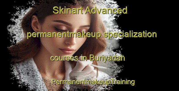 Skinart Advanced permanentmakeup specialization courses in Buriyadah | #PermanentmakeupTraining #PermanentmakeupClasses #SkinartTraining-India