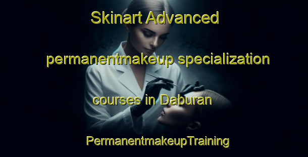 Skinart Advanced permanentmakeup specialization courses in Daburan | PermanentmakeupTraining | PermanentmakeupClasses | SkinartTraining-India