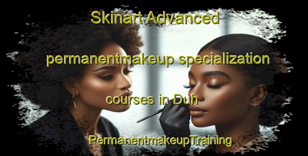 Skinart Advanced permanentmakeup specialization courses in Duh | #PermanentmakeupTraining #PermanentmakeupClasses #SkinartTraining-India