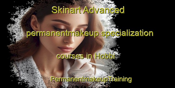 Skinart Advanced permanentmakeup specialization courses in Hobbi | #PermanentmakeupTraining #PermanentmakeupClasses #SkinartTraining-India