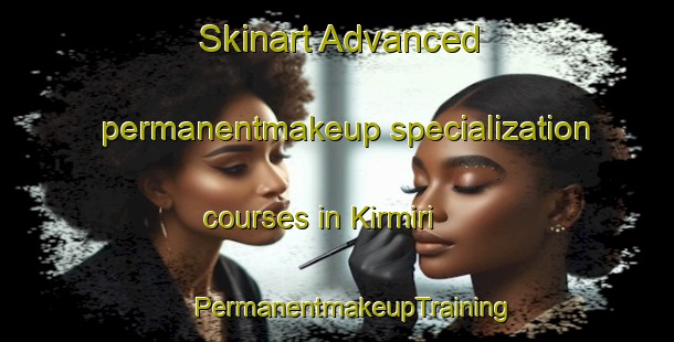 Skinart Advanced permanentmakeup specialization courses in Kirmiri | #PermanentmakeupTraining #PermanentmakeupClasses #SkinartTraining-India