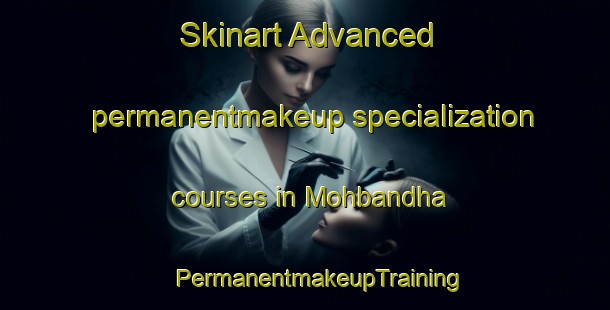 Skinart Advanced permanentmakeup specialization courses in Mohbandha | #PermanentmakeupTraining #PermanentmakeupClasses #SkinartTraining-India