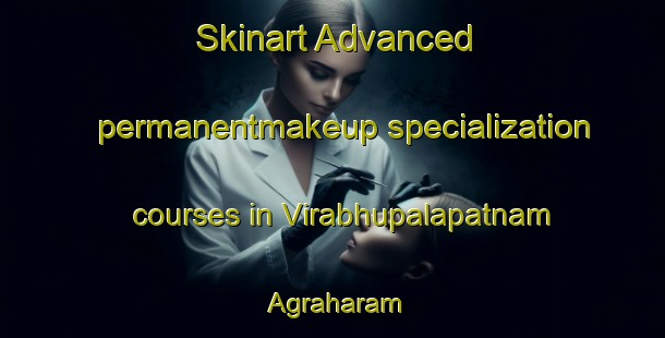 Skinart Advanced permanentmakeup specialization courses in Virabhupalapatnam Agraharam | #PermanentmakeupTraining #PermanentmakeupClasses #SkinartTraining-India