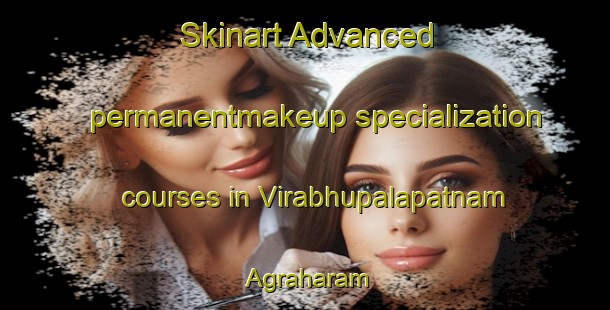 Skinart Advanced permanentmakeup specialization courses in Virabhupalapatnam Agraharam | #PermanentmakeupTraining #PermanentmakeupClasses #SkinartTraining-India