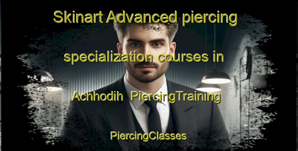 Skinart Advanced piercing specialization courses in Achhodih | #PiercingTraining #PiercingClasses #SkinartTraining-India