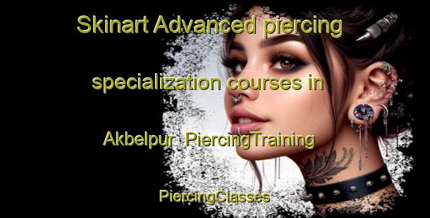 Skinart Advanced piercing specialization courses in Akbelpur | #PiercingTraining #PiercingClasses #SkinartTraining-India