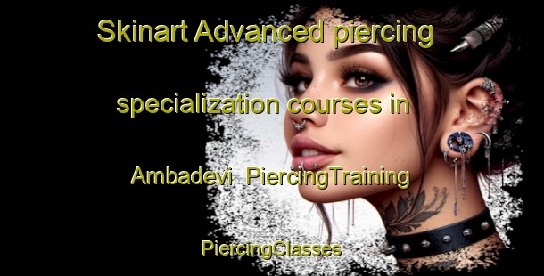 Skinart Advanced piercing specialization courses in Ambadevi | #PiercingTraining #PiercingClasses #SkinartTraining-India