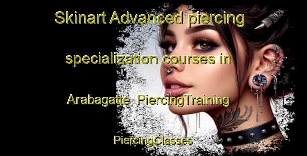 Skinart Advanced piercing specialization courses in Arabagatte | #PiercingTraining #PiercingClasses #SkinartTraining-India