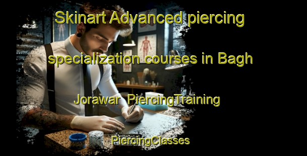 Skinart Advanced piercing specialization courses in Bagh Jorawar | PiercingTraining | PiercingClasses | SkinartTraining-India