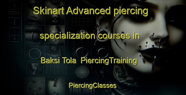 Skinart Advanced piercing specialization courses in Baksi Tola | #PiercingTraining #PiercingClasses #SkinartTraining-India