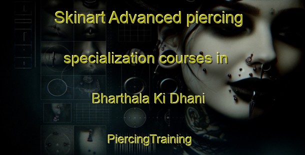 Skinart Advanced piercing specialization courses in Bharthala Ki Dhani | #PiercingTraining #PiercingClasses #SkinartTraining-India