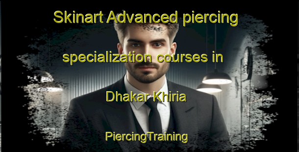 Skinart Advanced piercing specialization courses in Dhakar Khiria | #PiercingTraining #PiercingClasses #SkinartTraining-India