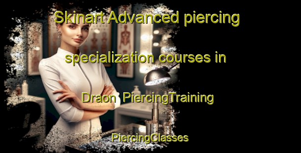 Skinart Advanced piercing specialization courses in Draon | #PiercingTraining #PiercingClasses #SkinartTraining-India