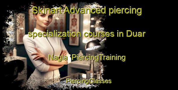 Skinart Advanced piercing specialization courses in Duar Nagla | #PiercingTraining #PiercingClasses #SkinartTraining-India