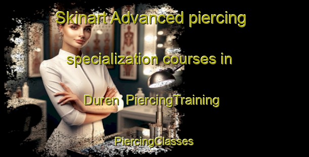 Skinart Advanced piercing specialization courses in Duren | #PiercingTraining #PiercingClasses #SkinartTraining-India