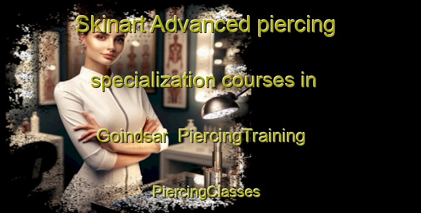 Skinart Advanced piercing specialization courses in Goindsar | PiercingTraining | PiercingClasses | SkinartTraining-India