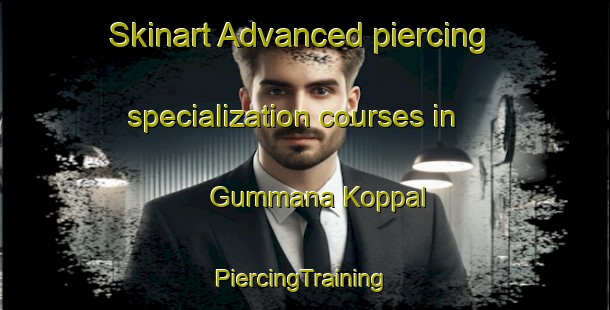 Skinart Advanced piercing specialization courses in Gummana Koppal | #PiercingTraining #PiercingClasses #SkinartTraining-India