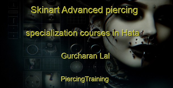 Skinart Advanced piercing specialization courses in Hata Gurcharan Lal | #PiercingTraining #PiercingClasses #SkinartTraining-India