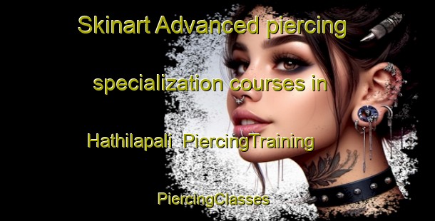 Skinart Advanced piercing specialization courses in Hathilapali | PiercingTraining | PiercingClasses | SkinartTraining-India