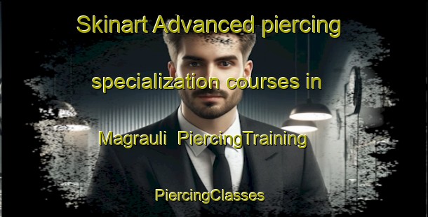 Skinart Advanced piercing specialization courses in Magrauli | PiercingTraining | PiercingClasses | SkinartTraining-India