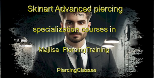 Skinart Advanced piercing specialization courses in Majlisa | #PiercingTraining #PiercingClasses #SkinartTraining-India