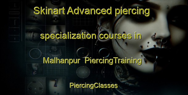 Skinart Advanced piercing specialization courses in Malhanpur | #PiercingTraining #PiercingClasses #SkinartTraining-India