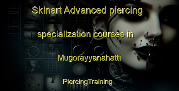 Skinart Advanced piercing specialization courses in Mugorayyanahatti | #PiercingTraining #PiercingClasses #SkinartTraining-India