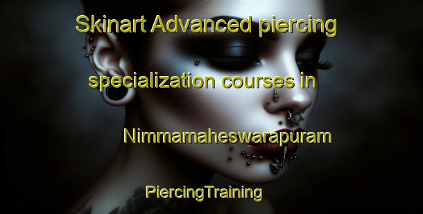 Skinart Advanced piercing specialization courses in Nimmamaheswarapuram | PiercingTraining | PiercingClasses | SkinartTraining-India