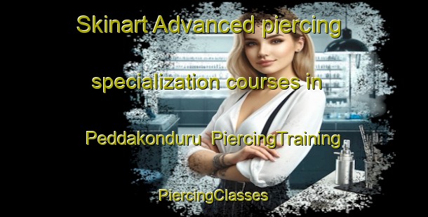 Skinart Advanced piercing specialization courses in Peddakonduru | #PiercingTraining #PiercingClasses #SkinartTraining-India