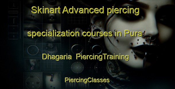 Skinart Advanced piercing specialization courses in Pura Dhagaria | #PiercingTraining #PiercingClasses #SkinartTraining-India