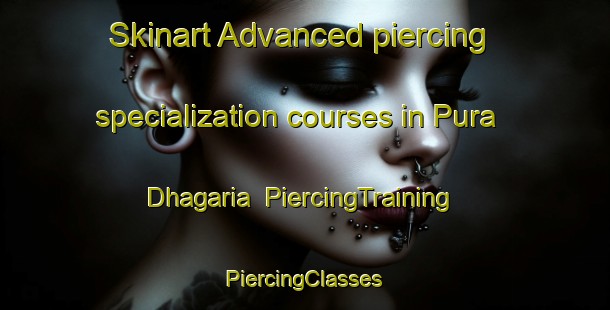 Skinart Advanced piercing specialization courses in Pura Dhagaria | #PiercingTraining #PiercingClasses #SkinartTraining-India