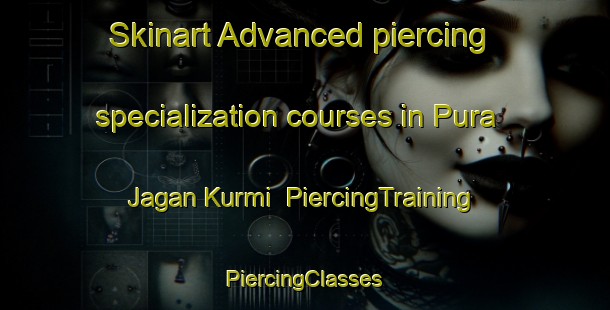 Skinart Advanced piercing specialization courses in Pura Jagan Kurmi | #PiercingTraining #PiercingClasses #SkinartTraining-India