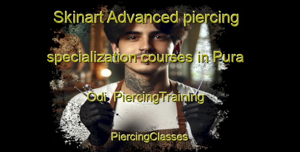 Skinart Advanced piercing specialization courses in Pura Odi | #PiercingTraining #PiercingClasses #SkinartTraining-India