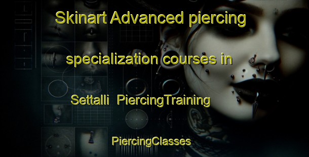 Skinart Advanced piercing specialization courses in Settalli | PiercingTraining | PiercingClasses | SkinartTraining-India