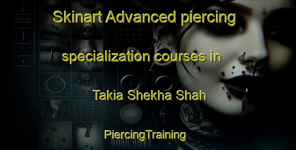 Skinart Advanced piercing specialization courses in Takia Shekha Shah | #PiercingTraining #PiercingClasses #SkinartTraining-India