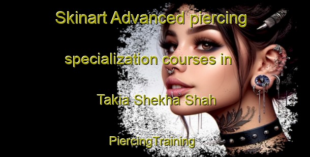 Skinart Advanced piercing specialization courses in Takia Shekha Shah | #PiercingTraining #PiercingClasses #SkinartTraining-India