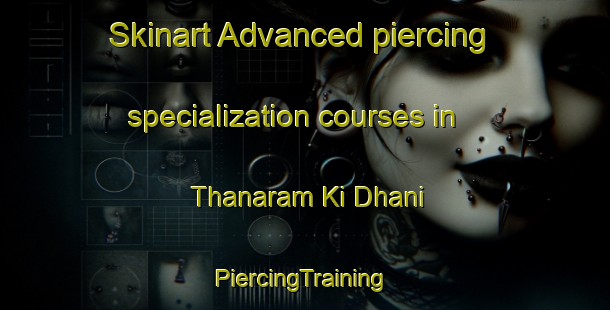 Skinart Advanced piercing specialization courses in Thanaram Ki Dhani | #PiercingTraining #PiercingClasses #SkinartTraining-India