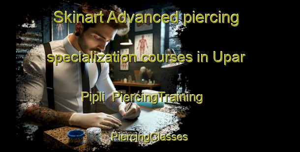 Skinart Advanced piercing specialization courses in Upar Pipli | #PiercingTraining #PiercingClasses #SkinartTraining-India