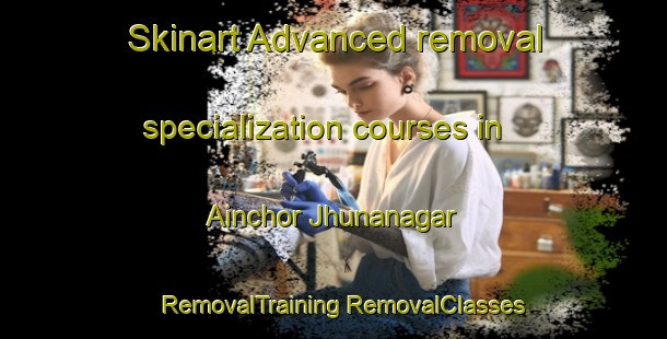 Skinart Advanced removal specialization courses in Ainchor Jhunanagar | #RemovalTraining #RemovalClasses #SkinartTraining-India