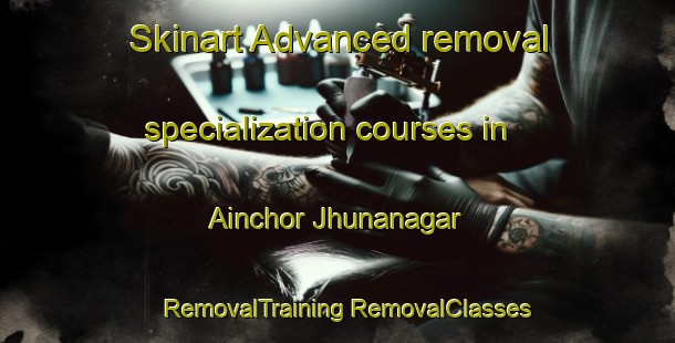 Skinart Advanced removal specialization courses in Ainchor Jhunanagar | #RemovalTraining #RemovalClasses #SkinartTraining-India