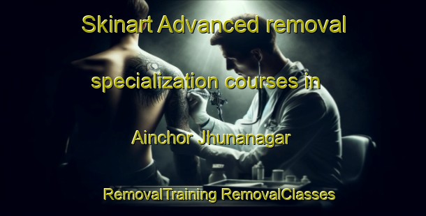 Skinart Advanced removal specialization courses in Ainchor Jhunanagar | #RemovalTraining #RemovalClasses #SkinartTraining-India