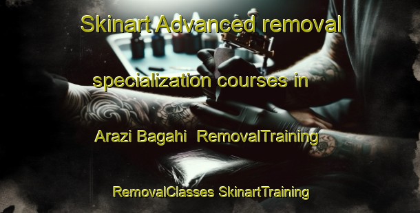 Skinart Advanced removal specialization courses in Arazi Bagahi | #RemovalTraining #RemovalClasses #SkinartTraining-India