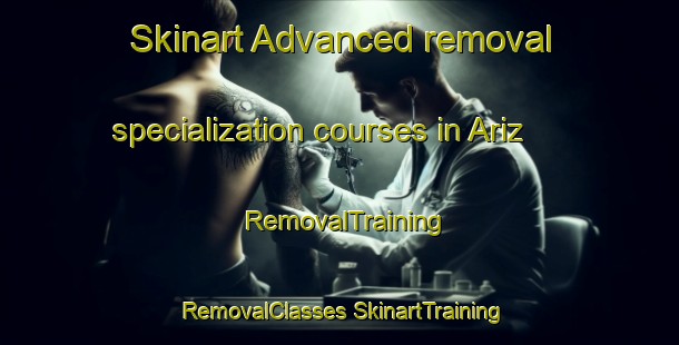 Skinart Advanced removal specialization courses in Ariz | #RemovalTraining #RemovalClasses #SkinartTraining-India