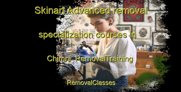 Skinart Advanced removal specialization courses in Chimni | RemovalTraining | RemovalClasses | SkinartTraining-India