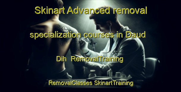 Skinart Advanced removal specialization courses in Daud Dih | #RemovalTraining #RemovalClasses #SkinartTraining-India