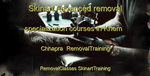 Skinart Advanced removal specialization courses in Khem Chhapra | #RemovalTraining #RemovalClasses #SkinartTraining-India